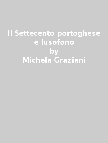 Il Settecento portoghese e lusofono - Michela Graziani