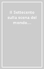 Il Settecento sulla scena del mondo. Studi per Beatrice Alfonzetti