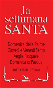 La Settimana santa. Tutti i testi ufficiali