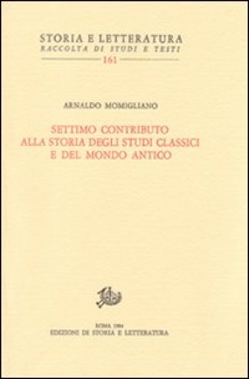 Settimo contributo alla storia degli studi classici e del mondo antico - Arnaldo Momigliano