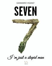 Seven - I m just a stupid man