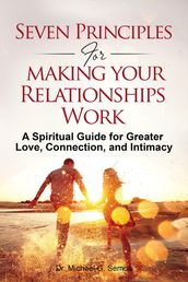 Seven Principles for Making Your Relationships Work