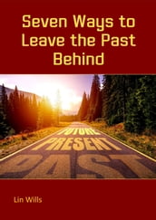 Seven Ways to Leave the Past Behind