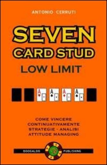 Seven card stud. Low limit. Ediz. italiana - Antonio Cerruti