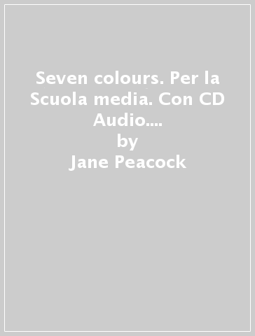 Seven colours. Per la Scuola media. Con CD Audio. Con espansione online. 2. - Jane Peacock - Adriana Massari