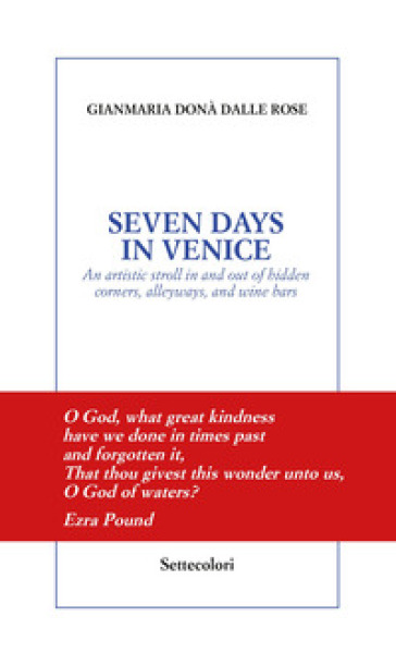 Seven days in Venice. An artistic stroll in and out of hidden corners, alleyways, and wine...