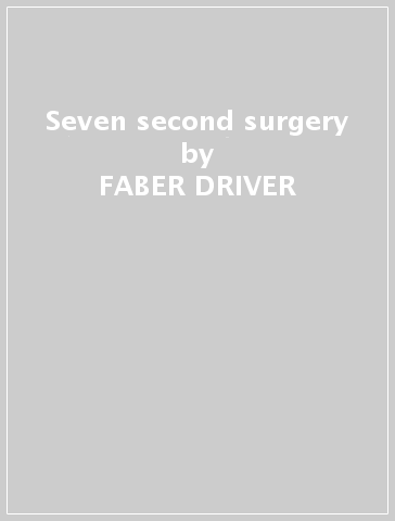 Seven second surgery - FABER DRIVER