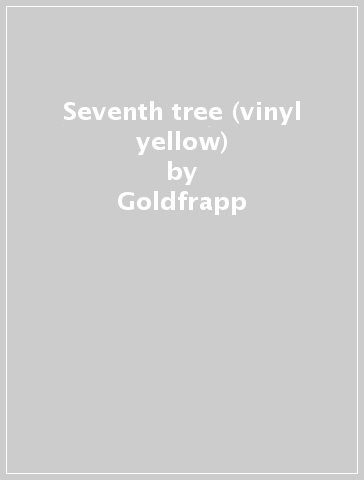 Seventh tree (vinyl yellow) - Goldfrapp