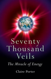 Seventy Thousand Veils: The Miracle Of