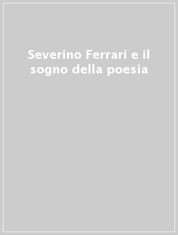Severino Ferrari e il sogno della poesia