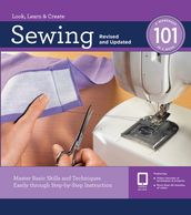 Sewing 101: Master Basic Skills and Techniques Easily through Step-by-Step Instruction