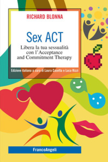 Sex Act. Libera la tua sessualità con l'Acceptance and Commitment Therapy