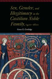 Sex, Gender, and Illegitimacy in the Castilian Noble Family, 14001600