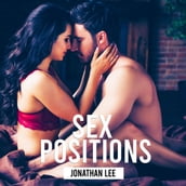 Sex Positions: Improve Your Sex Life And Learn More Tips And Techniques To Great Sex For Couples