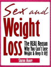 Sex & Weight Loss: The REAL Reason Why You Can t Lose Weight & Keep It Off