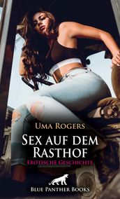 Sex auf dem Rasthof Erotische Geschichte