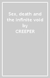 Sex, death and the infinite void