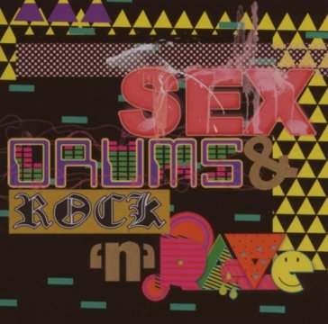 Sex, drums & rock n rave - AA.VV. Artisti Vari