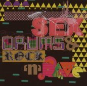 Sex, drums & rock n rave