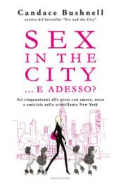 Sex in the city... e adesso? - Candace Bushnell