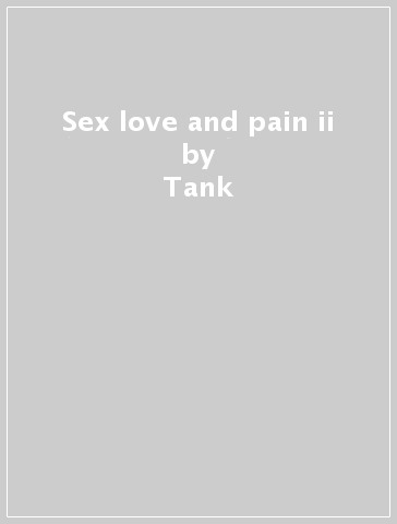 Sex love and pain ii - Tank