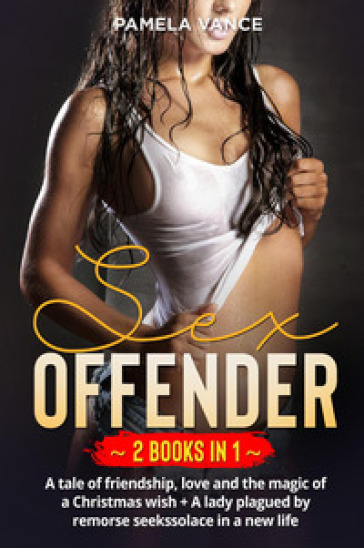Sex offender. A tale of friendship, love and the magic of a Christmas wish-A lady plagued...
