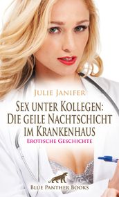 Sex unter Kollegen: Die geile Nachtschicht im Krankenhaus Erotische Geschichte