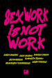 Sex work is not work. La prostituzione non è un lavoro. Ediz. integrale