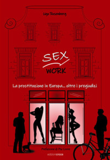 Sex work. La prostituzione in Europa... oltre i pregiudizi - Ugo Rosenberg