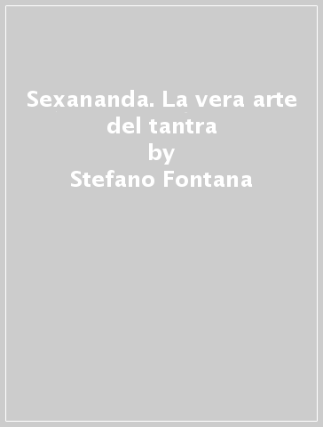 Sexananda. La vera arte del tantra - Stefano Fontana