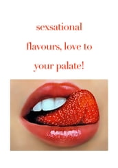 Sexational Flavours Love to Your Palate