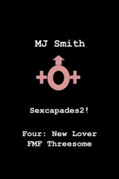 Sexcapades 2! Four: New Lover FMF Threesome