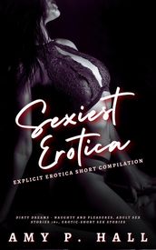 Sexiest Erotica - Explicit Erotica Short Collection