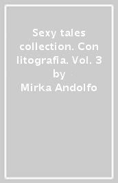 Sexy tales collection. Con litografia. Vol. 3