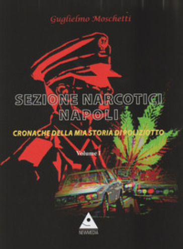 Sezione Narcotici Napoli. Cronache della mia storia di Poliziotto. 1.