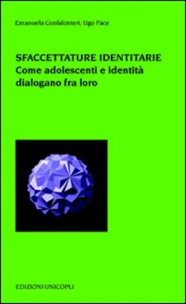 Sfaccettature identitarie. Come adolescienza e identità dialogano fra loro - Emanuela Confalonieri - Ugo Pace