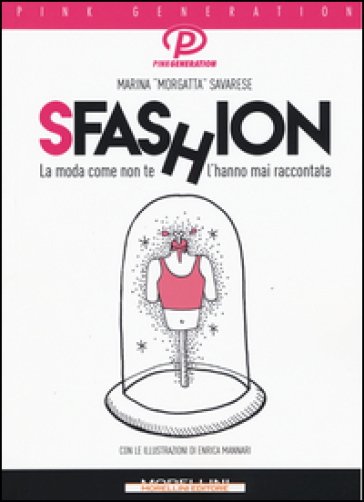 Sfashion. La moda come non te l'hanno mai raccontata - Marina Morgatta Savarese