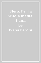 Sfera. Per la Scuola media. 1.La materia e l energia