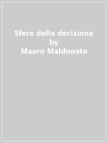 Sfere della decisione - Mauro Maldonato