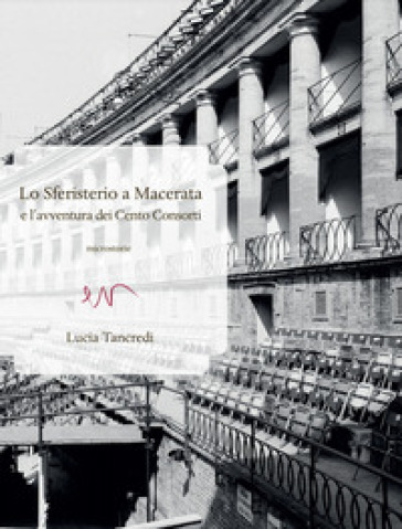 Lo Sferisterio a Macerata e l'avventura dei Cento Consorti - Lucia Tancredi