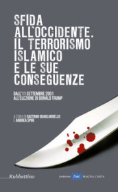 Sfida all Occidente: il terrorismo islamico e le sue conseguenze. Dall 11 settembre 2001 all elezione di Donald Trump