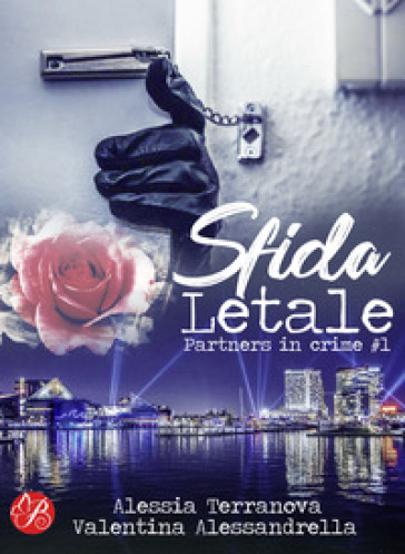 Sfida letale. Partners in crime. 1. - Alessia Terranova - Valentina Alessandrella