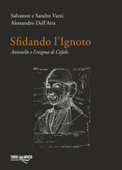 Sfidando l ignoto. Antonello e l enigma di Cefalù