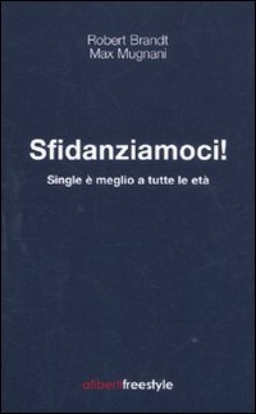 Sfidanziamoci! Single è meglio a tutte le età - William Cooper - Max Mugnani - Robert Brandt