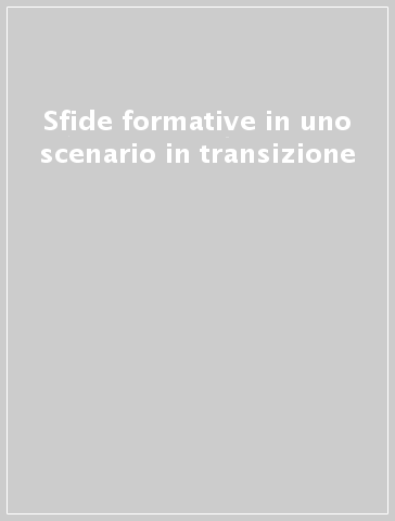 Sfide formative in uno scenario in transizione