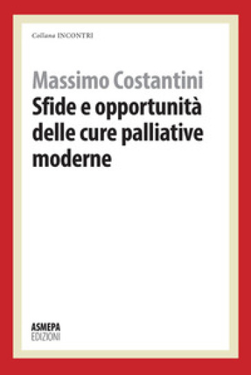 Sfide e opportunità delle cure palliative moderne - Massimo Costantini