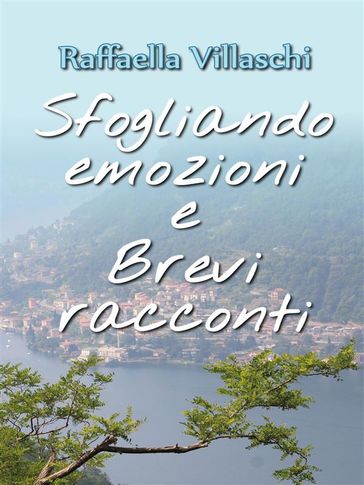 Sfogliando emozioni e Brevi racconti - Raffaella Villaschi