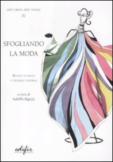 Sfogliando la moda. Rivista di moda e figurini teatrali. Ediz. illustrata