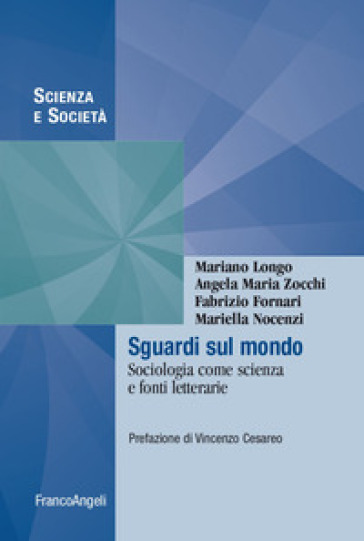 Sguardi sul mondo. Sociologia come scienza e fonti letterarie - Mariano Longo - Angela Maria Zocchi - Fabrizio Fornari - Mariella Nocenzi