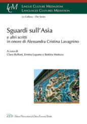 Sguardi sull Asia e altri scritti in onore di Alessandra Cristina Lavagnino